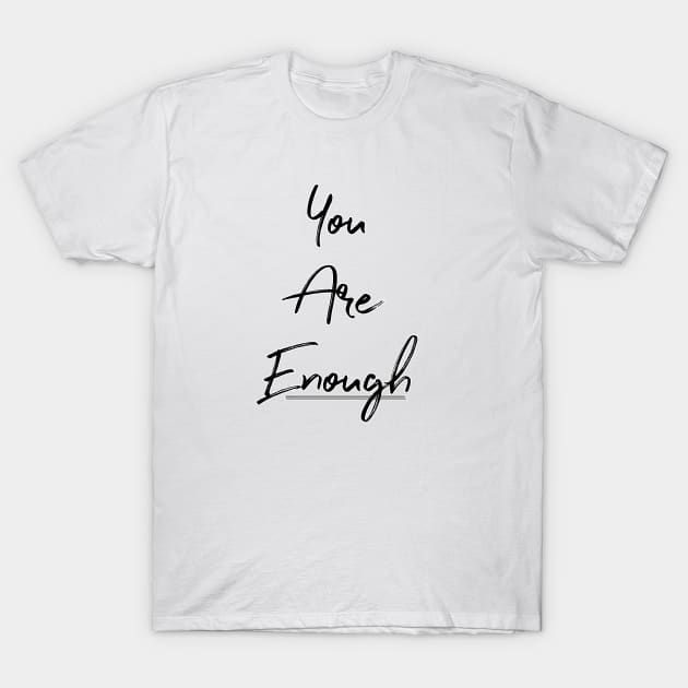 You Are Enough T-Shirt by annaleebeer